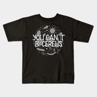 Microbiologist - You can't B. Cereus Kids T-Shirt